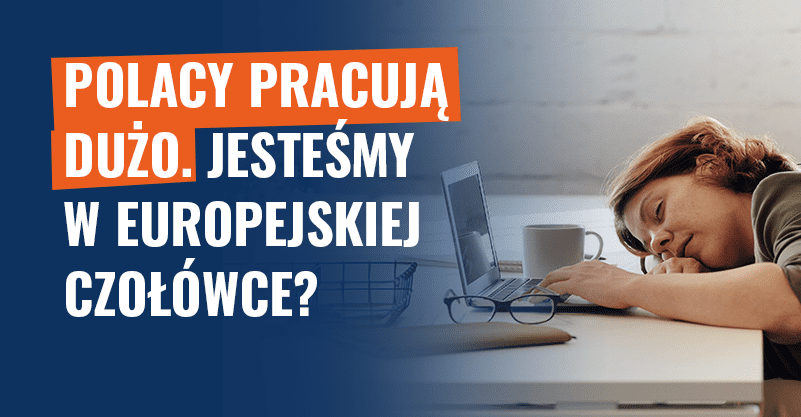 Polacy pracują dużo. Jesteśmy w europejskiej czołówce