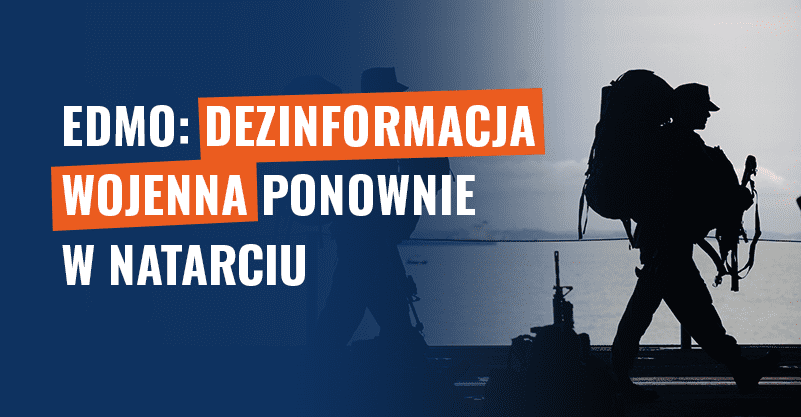 EDMO: Dezinformacja wojenna ponownie w natarciu