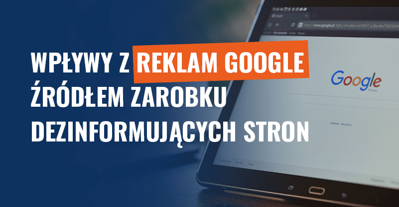 Wpływy z reklam Google źródłem zarobku dezinformujących stron