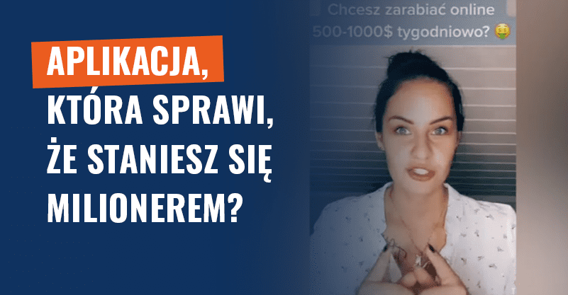 Aplikacja sprawi, że staniesz się milionerem? Oszustwo!