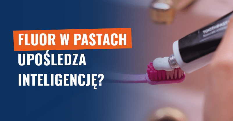 Fluor w pastach upośledza inteligencję? Stężenie jest bezpieczne