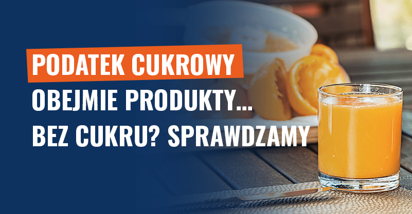 Podatek cukrowy obejmie produkty… bez cukru? Sprawdzamy