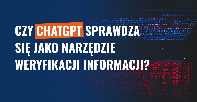 Czy ChatGPT sprawdza się jako narzędzie weryfikacji informacji?