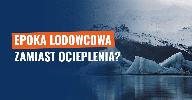 Epoka lodowcowa zamiast ocieplenia? Prognozy temu zaprzeczają