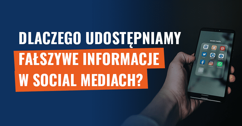 Dlaczego udostępniamy fałszywe informacje w social mediach?