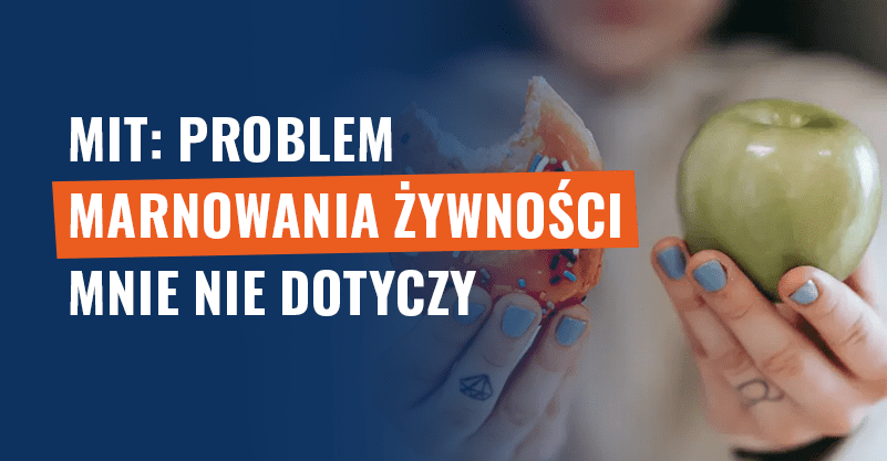 Mit: Problem marnowania żywności mnie nie dotyczy