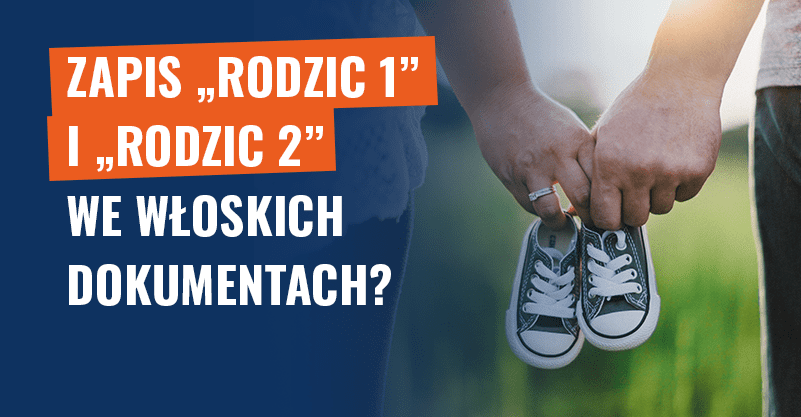 „Rodzic 1” i „rodzic 2” we włoskich dokumentach? Wyjaśniamy!