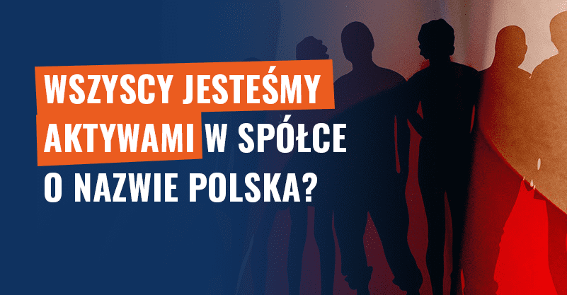 Wszyscy jesteśmy aktywami w spółce o nazwie Polska? Fałsz!