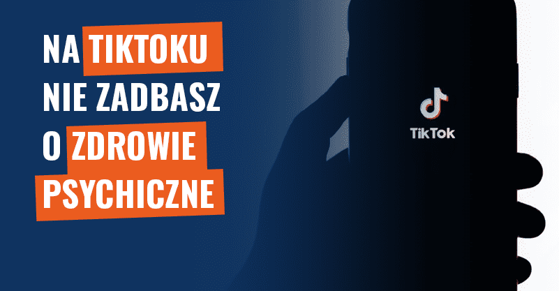 Na TikToku nie zadbasz o zdrowie psychiczne