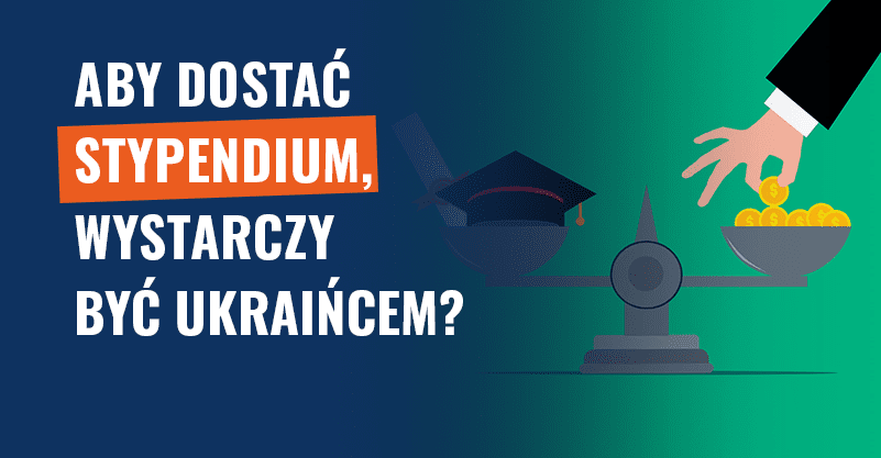 Aby dostać stypendium, wystarczy być Ukraińcem? Fałsz!