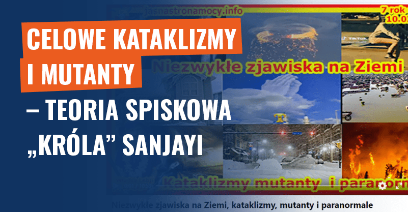 Celowe kataklizmy i mutanty – teoria spiskowa „króla” Sanjayi
