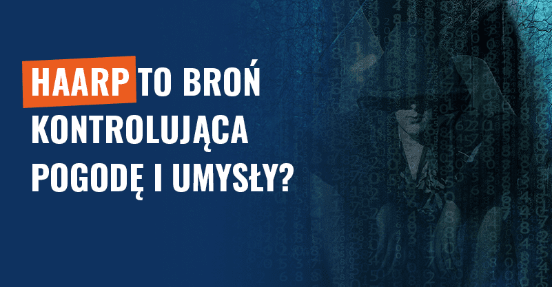 HAARP to broń kontrolująca pogodę i umysły? Fake news!