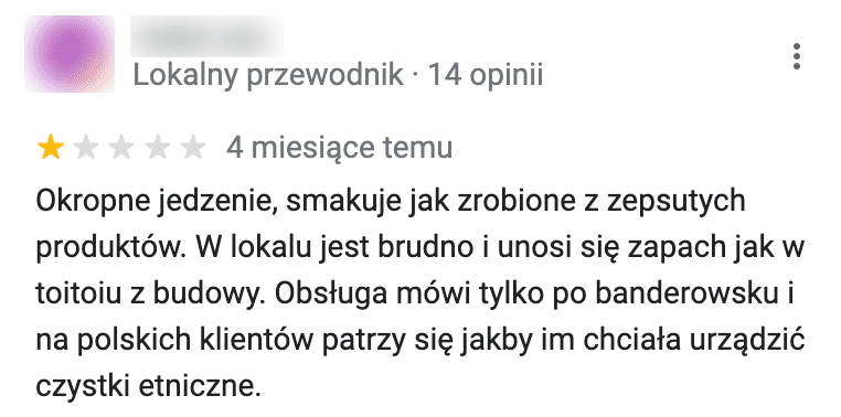 Zrzut ekranu recenzji restauracji Kalyna w Lublinie. Jej treść brzmi: „Okropne jedzenie, smakuje jak zrobione z zepsutych produktów. W lokalu jest brudno i unosi się zapach jak w toitoiu z budowy. Obsługa mówi tylko po banderowsku i na polskich klientów patrzy się jakby im chciała urządzić czystki etniczne”.