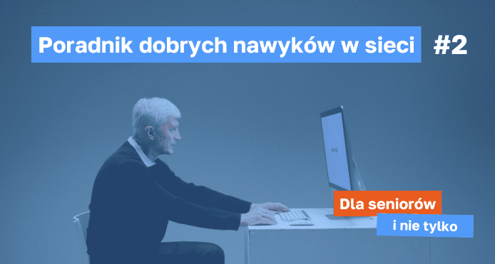 Senior przed komputerem, baner na górze: Poradnik dobrych nawyków w sieci, baner na dole: Dla seniorów i nie tylko