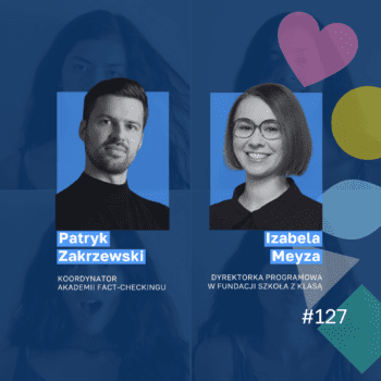Fake kNOw More, czyli jak dezinformacja wpływa na twoje emocje? – Izabela Meyza, Patryk Zakrzewski