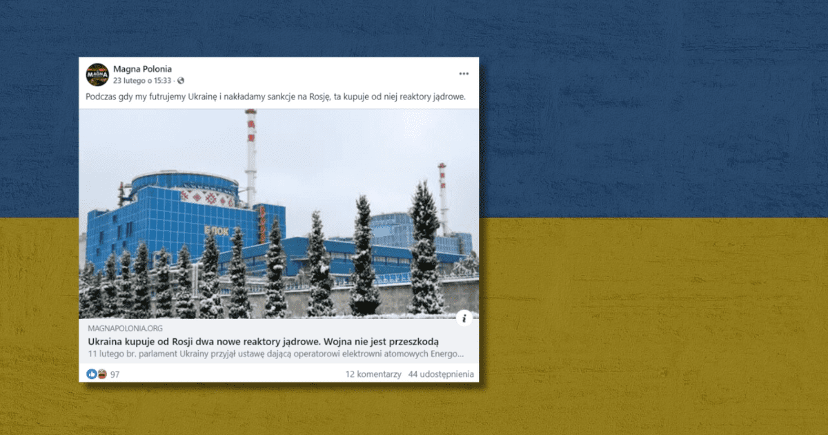 Screenshot wpisu z Facebooka szerzący nieprawdziwe informacje na temat Ukrainy. W opsisie: „Podczas gdy my futrujemy Ukrainę i nakładamy sankcje na Rosję, ta kupuje od niej reaktory jądrowe”. W tle flaga Ukrainy.