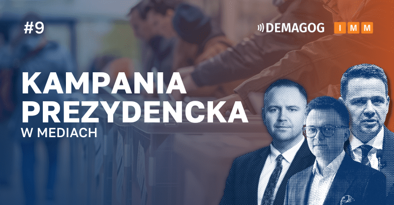 Napis: kampania prezydencka w mediach. Na górze z lewej numer 9, a z prawej logo Demagoga i IMM. Z prawej na dole wizerunki Nawrockiego, Hołowni i Trzaskowskiego